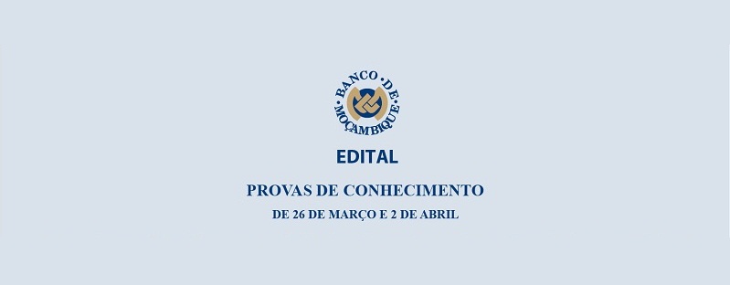 Edital BANCO DE MOÇAMBIQUE: Provas de conhecimento de 26 de Março e 2 de Abril de 2022